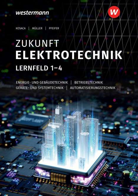 Detlev Müller: Zukunft Elektrotechnik. Grundwissen Lernfelder 1-4: Schülerband, Buch