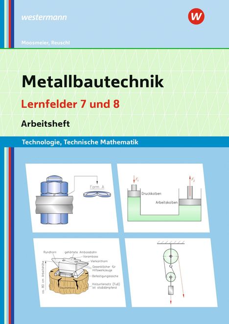 "Metallbautechnik Lernfelder 7 und 8 Arbeitsheft. Technologie, Technische Mathematik." Vier technikbezogene Illustrationen.