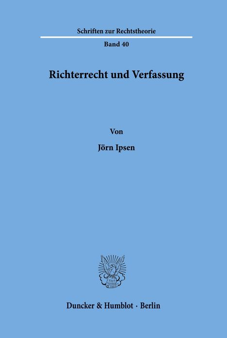 „Schriften zur Rechtstheorie, Heft 40.” Titel: „Richterrecht und Verfassung.” Autor: Jörn Ipsen. Verlag: „Duncker & Humblot, Berlin.”