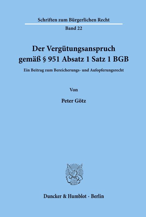 Peter Götz: Der Vergütungsanspruch gemäß § 951 Absatz 1 Satz 1 BGB., Buch