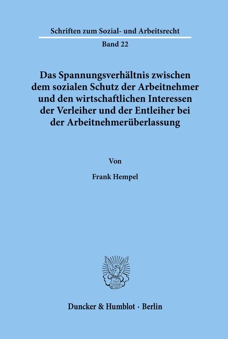 Frank Hempel: Das Spannungsverhältnis zwischen dem sozialen Schutz der Arbeitnehmer und den wirtschaftlichen Interessen der Verleiher und der Entleiher bei der Arbeitnehmerüberlassung., Buch