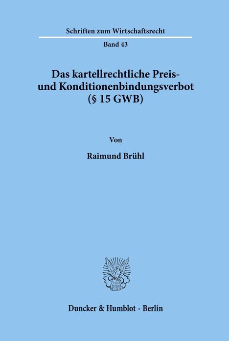 Titel: Das kartellrechtliche Preis- und Konditionenbindungsverbot (§ 15 GWB), Autor: Raimund Brühl.