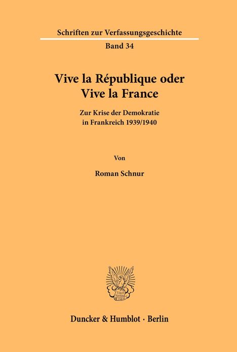 Schriften zur Verfassungsgeschichte, Band 34. "Vive la République oder Vive la France" von Roman Schnur, Duncker & Humblot.