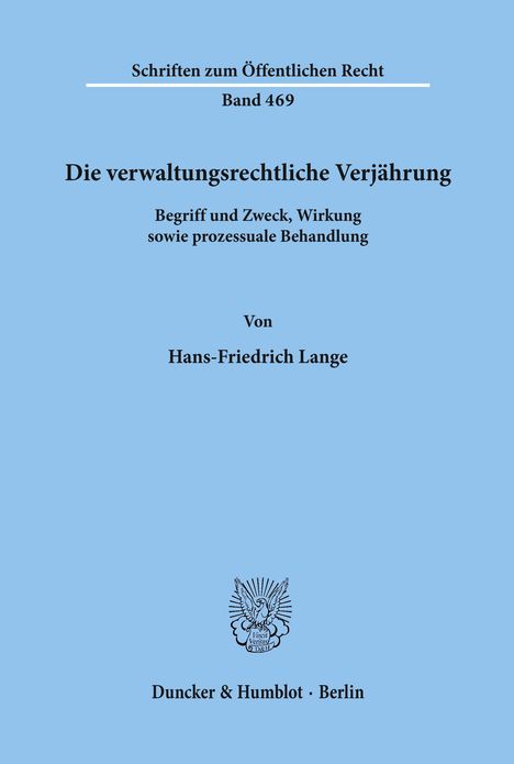 Schriften zum Öffentlichen Recht, Band 469. Titel: "Die verwaltungsrechtliche Verjährung". Autor: Hans-Friedrich Lange.