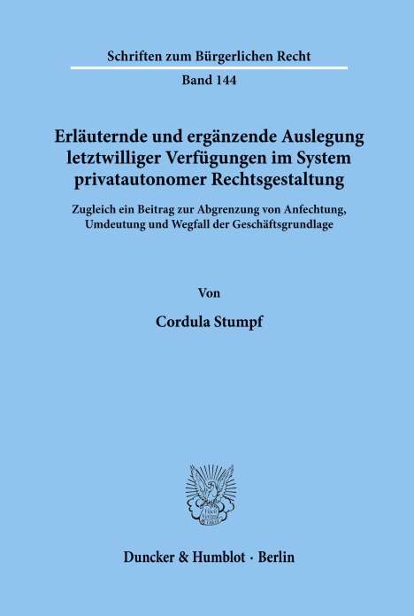 Cordula Stumpf: Erläuternde und ergänzende Auslegung letztwilliger Verfügungen im System privatautonomer Rechtsgestaltung., Buch