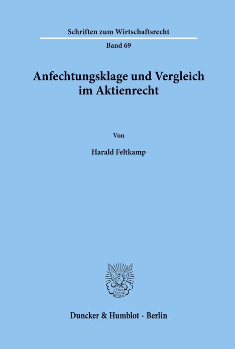 „Anfechtungsklage und Vergleich im Aktienrecht“, von Harald Feltkamp, Schriften zum Wirtschaftsrecht, Band 69. Logo unten.