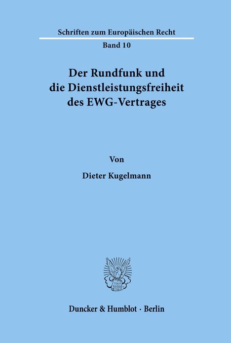 Schriften zum Europäischen Recht Band 10. Titel: "Der Rundfunk und die Dienstleistungsfreiheit des EWG-Vertrages". Autor: Dieter Kugelmann. Unten ist ein stilisiertes Logo. Farbe: Hellblau.