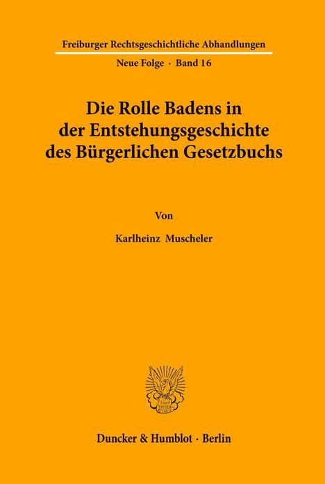 Karlheinz Muscheler: Die Rolle Badens in der Entstehungsgeschichte des Bürgerlichen Gesetzbuchs., Buch