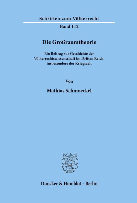 Schriften zum Völkerrecht, Band 112: Die Großraumtheorie von Mathias Schmoeckel, mit Verlagshinweis unten.