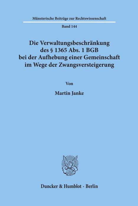 Martin Janke: Die Verwaltungsbeschränkung des § 1365 Abs. 1 BGB bei der Aufhebung einer Gemeinschaft im Wege der Zwangsversteigerung., Buch