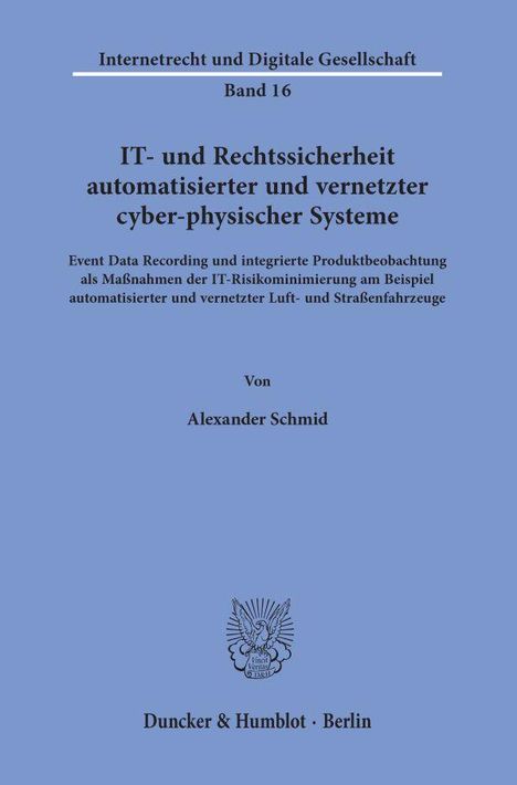 Alexander Schmid: IT- und Rechtssicherheit automatisierter und vernetzter cyber-physischer Systeme., Buch