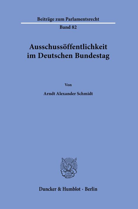 Arndt Alexander Schmidt: Ausschussöffentlichkeit im Deutschen Bundestag, Buch