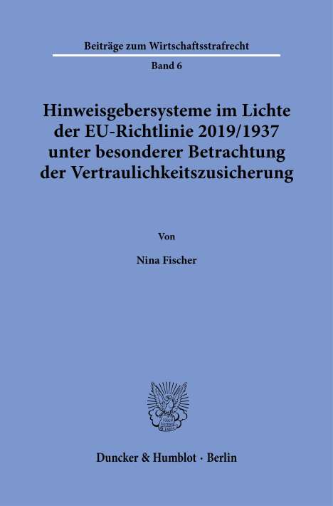 Nina Fischer: Hinweisgebersysteme im Lichte der EU-Richtlinie 2019/1937 unter besonderer Betrachtung der Vertraulichkeitszusicherung., Buch