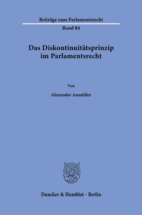 Alexander Aumüller: Das Diskontinuitätsprinzip im Parlamentsrecht., Buch