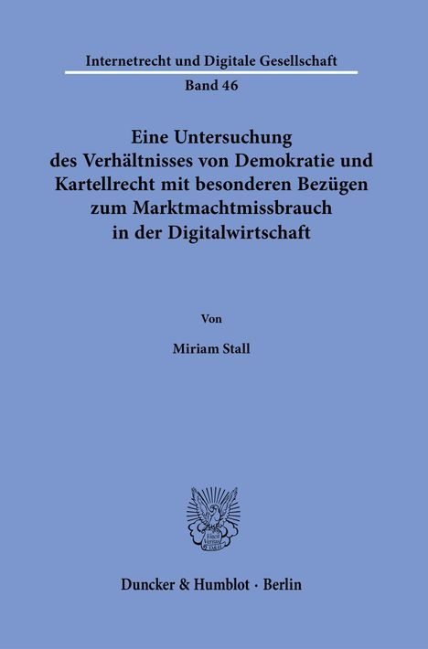 Miriam Stall: Eine Untersuchung des Verhältnisses von Demokratie und Kartellrecht mit besonderen Bezügen zum Marktmachtmissbrauch in der Digitalwirtschaft, Buch