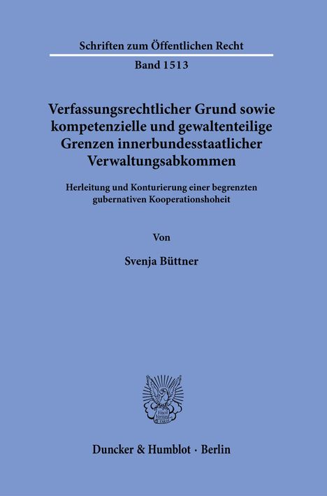 Svenja Büttner: Verfassungsrechtlicher Grund sowie kompetenzielle und gewaltenteilige Grenzen innerbundesstaatlicher Verwaltungsabkommen., Buch