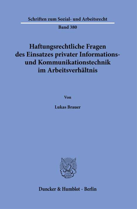 Lukas Brauer: Haftungsrechtliche Fragen des Einsatzes privater Informations- und Kommunikationstechnik im Arbeitsverhältnis., Buch