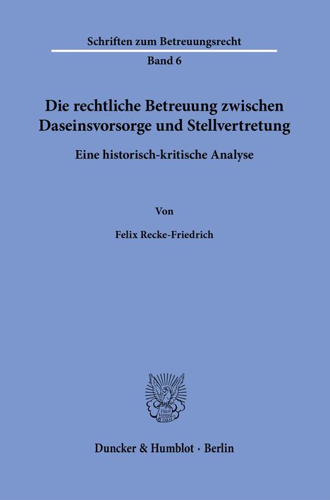 Felix Recke-Friedrich: Die rechtliche Betreuung zwischen Daseinsvorsorge und Stellvertretung., Buch