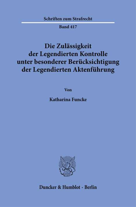 Katharina Funcke: Die Zulässigkeit der Legendierten Kontrolle unter besonderer Berücksichtigung der Legendierten Aktenführung., Buch