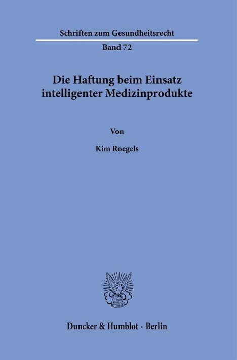 Kim Roegels: Die Haftung beim Einsatz intelligenter Medizinprodukte., Buch