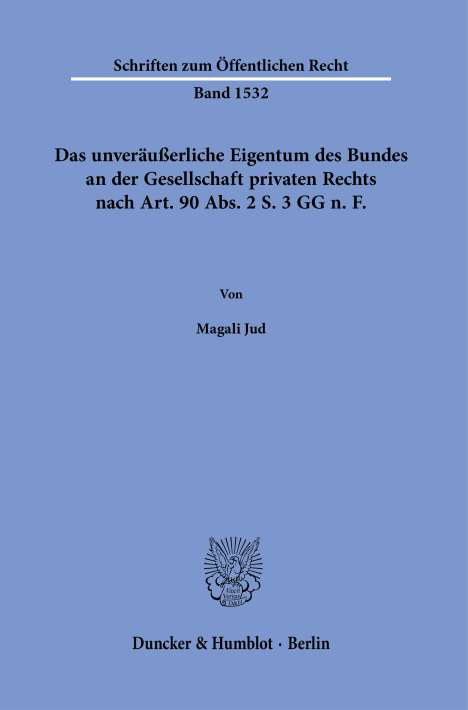 Magali Jud: Das unveräußerliche Eigentum des Bundes an der Gesellschaft privaten Rechts nach Art. 90 Abs. 2 S. 3 GG n.¿F., Buch