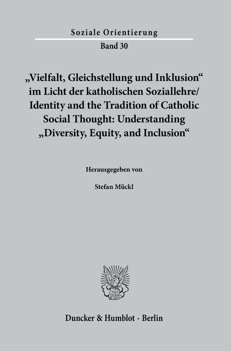 »Vielfalt, Gleichstellung und Inklusion« im Licht der katholischen Soziallehre / Identity and the Tradition of Catholic Social Thought: Understanding »Diversity, Equity, and Inclusion«., Buch