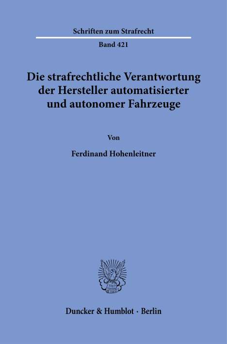 Ferdinand Hohenleitner: Die strafrechtliche Verantwortung der Hersteller automatisierter und autonomer Fahrzeuge., Buch