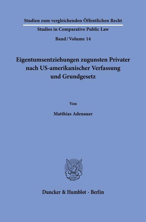 Matthias Adenauer: Eigentumsentziehungen zugunsten Privater nach US-amerikanischer Verfassung und Grundgesetz., Buch