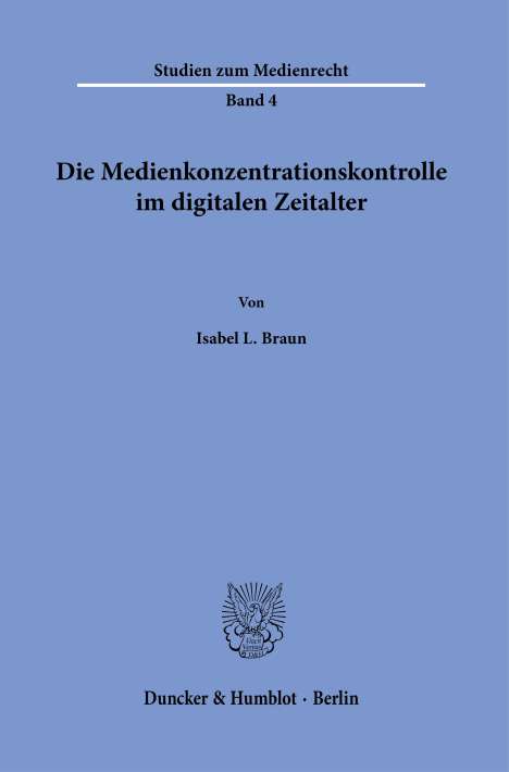 Isabel L. Braun: Die Medienkonzentrationskontrolle im digitalen Zeitalter., Buch