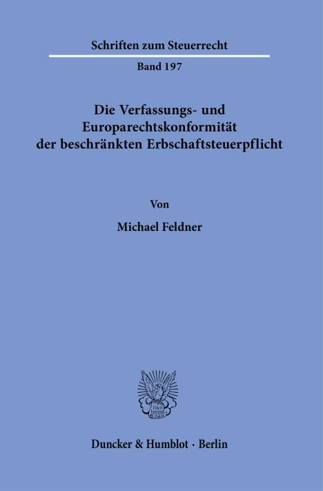 Michael Feldner: Die Verfassungs- und Europarechtskonformität der beschränkten Erbschaftsteuerpflicht, Buch