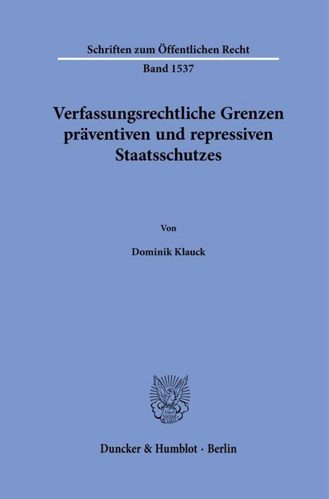 Dominik Klauck: Verfassungsrechtliche Grenzen präventiven und repressiven Staatsschutzes, Buch