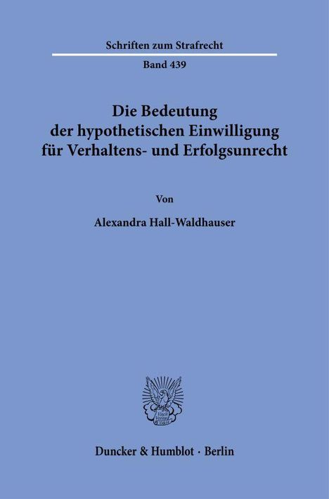 Alexandra Hall-Waldhauser: Die Bedeutung der hypothetischen Einwilligung für Verhaltens- und Erfolgsunrecht, Buch