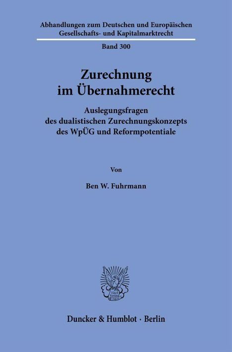 Titel: "Zurechnung im Übernahmerecht". Autor: Ben W. Fuhrmann. Verlag: Duncker & Humblot, Berlin.