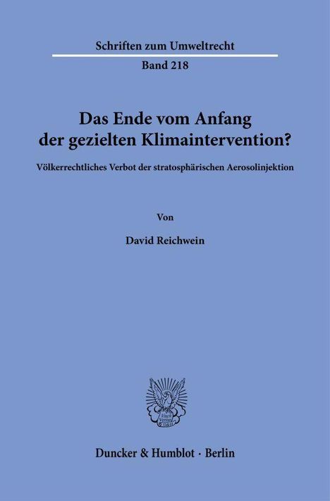 Schriften zum Umweltrecht, Band 218. "Das Ende vom Anfang der gezielten Klimaintervention?" Von David Reichwein. Duncker & Humblot.