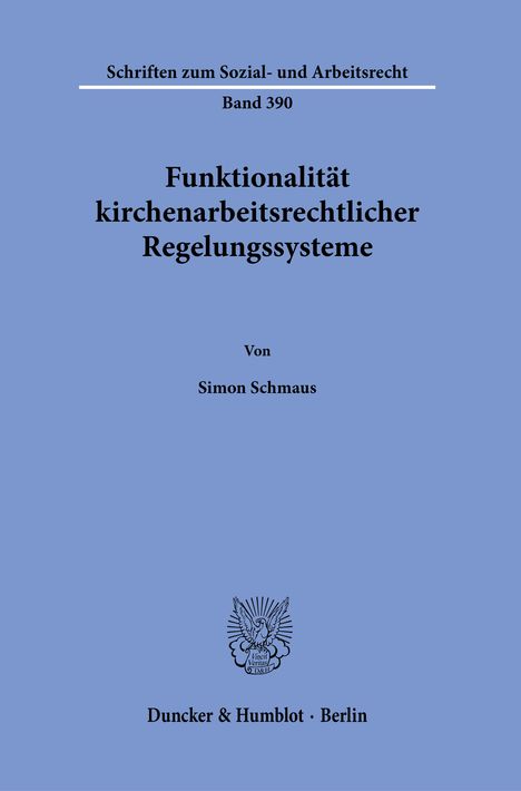 Simon Schmaus: Funktionalität kirchenarbeitsrechtlicher Regelungssysteme, Buch