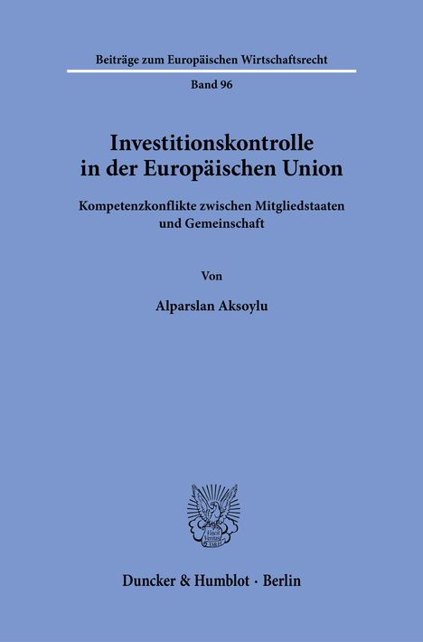 Buchtitel: "Investitionskontrolle in der Europäischen Union". Autor: Alparslan Aksoylu. Verlag: Duncker & Humblot, Berlin.