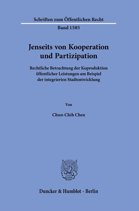 "Schriften zum Öffentlichen Recht, Band 1585. Jenseits von Kooperation und Partizipation. Von Chun-Chih Chen. Duncker & Humblot."