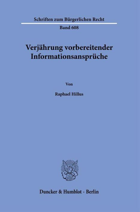 „Verjährung vorbereitender Informationsansprüche“ von Raphael Hillus, Schriftenreihe, Band 608. Logo und Verlag unten.