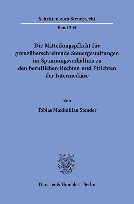 Schriften zum Steuerrecht Band 204, Thema zur Mitteilungspflicht in Steuerangelegenheiten, Autor Tobias Maximilian Stender.