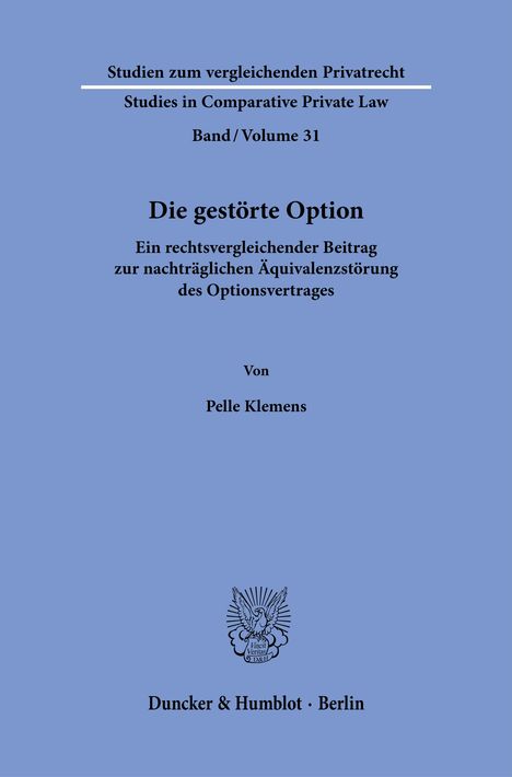 "Studien zum vergleichenden Privatrecht, Band 31. Die gestörte Option. Von Pelle Klemens. Duncker & Humblot · Berlin. Logo darunter."