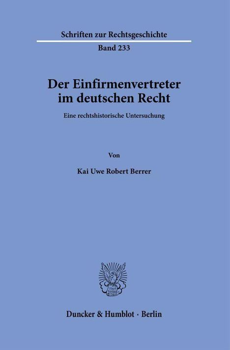Schriften zur Rechtsgeschichte, Band 233. Der Einfirmenvertreter im deutschen Recht, von Kai Uwe Robert Berrer, Duncker & Humblot.