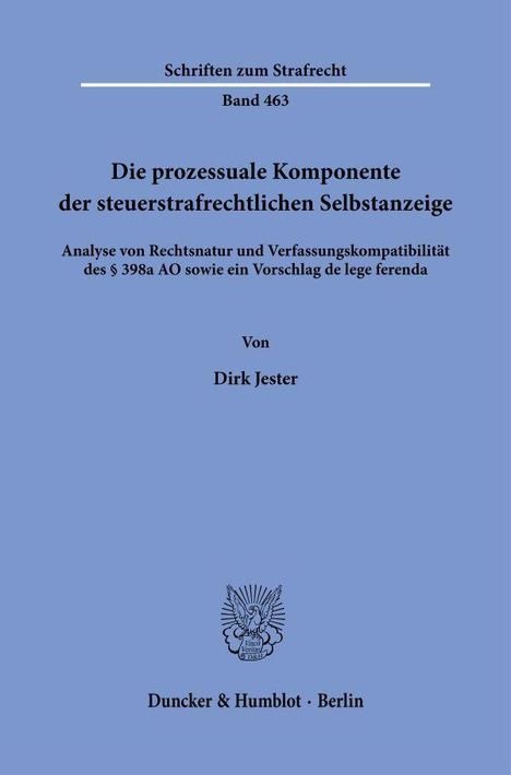 "Schriften zum Strafrecht Band 463. Die prozessuale Komponente der steuerstrafrechtlichen Selbstanzeige. Von Dirk Jester."