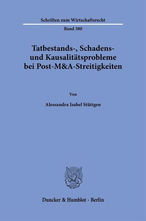 "Schriften zum Wirtschaftsrecht, Band 380. Tatbestands-, Schadens- und Kausalitätsprobleme bei Post-M&A-Streitigkeiten. Von Alessandra Isabel Stüttgen. Duncker & Humblot, Berlin." Auf blauem Hintergrund mit einem kleinen Logo.