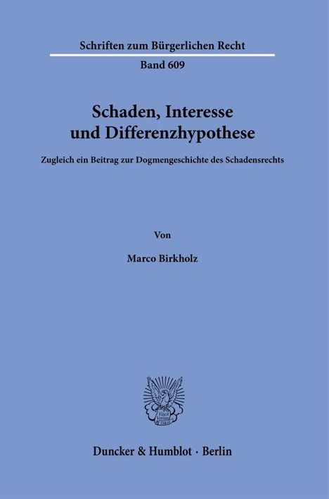 Text oben: "Schriften zum Bürgerlichen Recht Band 609".  
Mittelteil: "Schaden, Interesse und Differenzhypothese".  
Unten: "Von Marco Birkholz", Logo darüber.