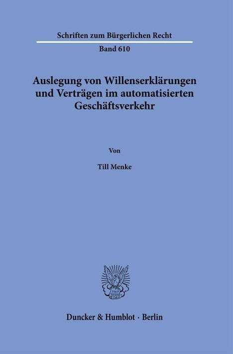 Schriften zum Bürgerlichen Recht, Band 610. Titel: "Auslegung von Willenserklärungen und Verträgen..." Autor: Till Menke.
