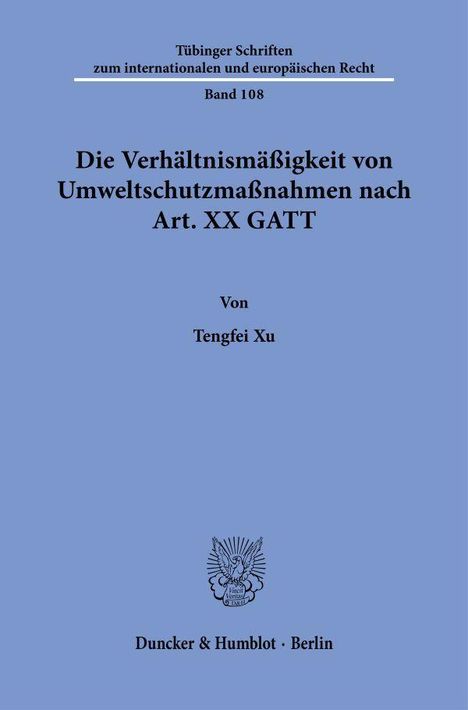 Tübinger Schriften, Band 108, Thema: Verhältnis von Umweltschutzmaßnahmen nach Art. XX GATT, Autor: Tengfei Xu.