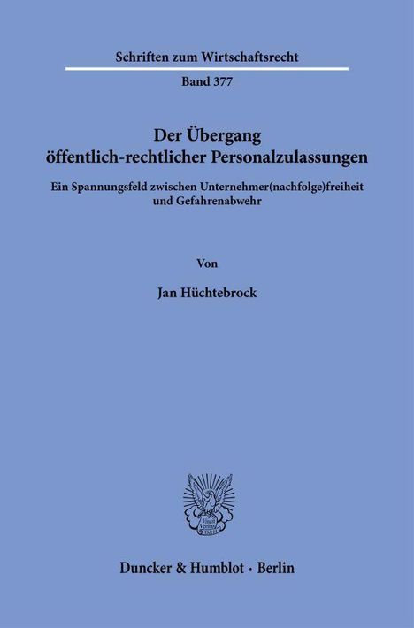 "Schriften zum Wirtschaftsrecht Band 377. Der Übergang öffentlich-rechtlicher Personalzulassungen von Jan Hüchtebrock."