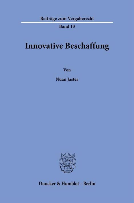 "Beiträge zum Vergaberecht Band 13: Innovative Beschaffung von Nuan Jaster. Duncker & Humblot, Berlin." Oben ein Logo.