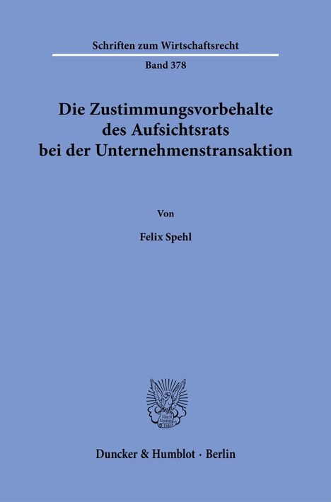 „Die Zustimmungsvorbehalte des Aufsichtsrats bei der Unternehmenstransaktion“ von Felix Spehl, Duncker & Humblot, Berlin.