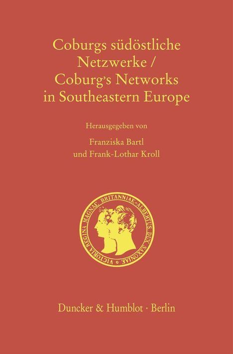 „Coburgs südöstliche Netzwerke / Coburg’s Networks in Southeastern Europe“ mit Herausgebern Franziska Bartl und Frank-Lothar Kroll. Unten steht „Duncker & Humblot · Berlin“. In der Mitte ist ein gelbes Logo mit zwei Köpfen im Profil auf rotem Hintergrund.